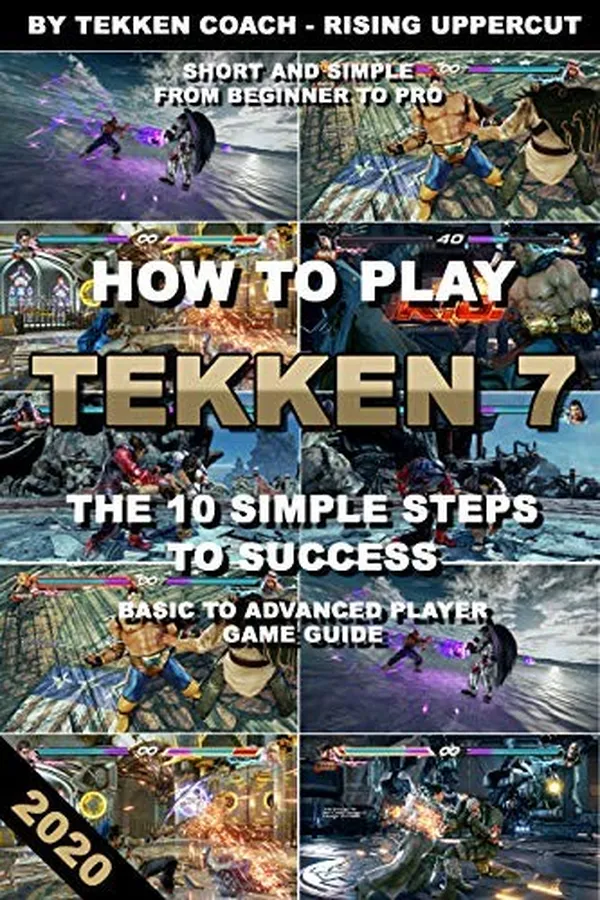 Capa de How to play Tekken 7 – The 10 Simple Steps to Success -Basic to Advanced Player Game Guide- | Tekken Coaching | Walkthrough | Fundamentals | Beginner to Pro Gamer (How to play Tekken 7 guide)