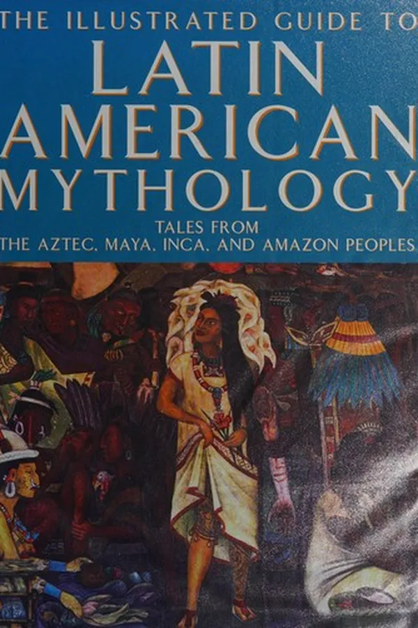Capa de The illustrated guide to Latin American mythology