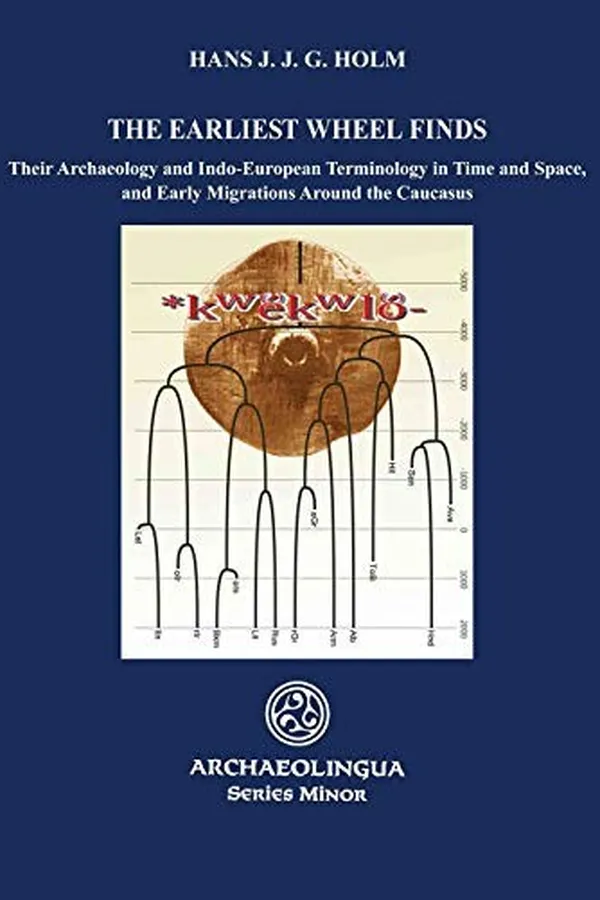Capa de The Earliest Wheel Finds, Their Archaeology and Indo-European Terminology in Time and Space, and Early Migrations Around the Caucasus