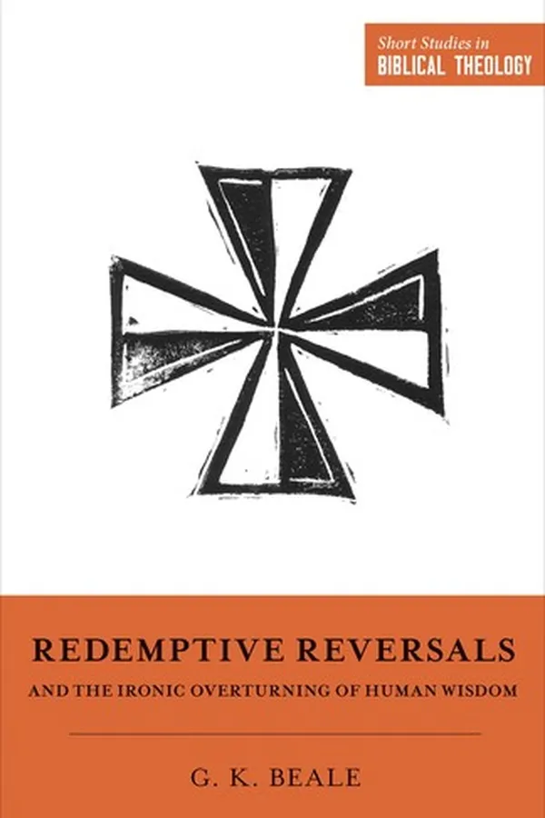 Capa de Redemptive Reversals and the Ironic Overturning of Human Wisdom