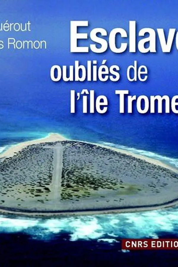 Capa de Tromelin. L'île aux esclaves oubliés
