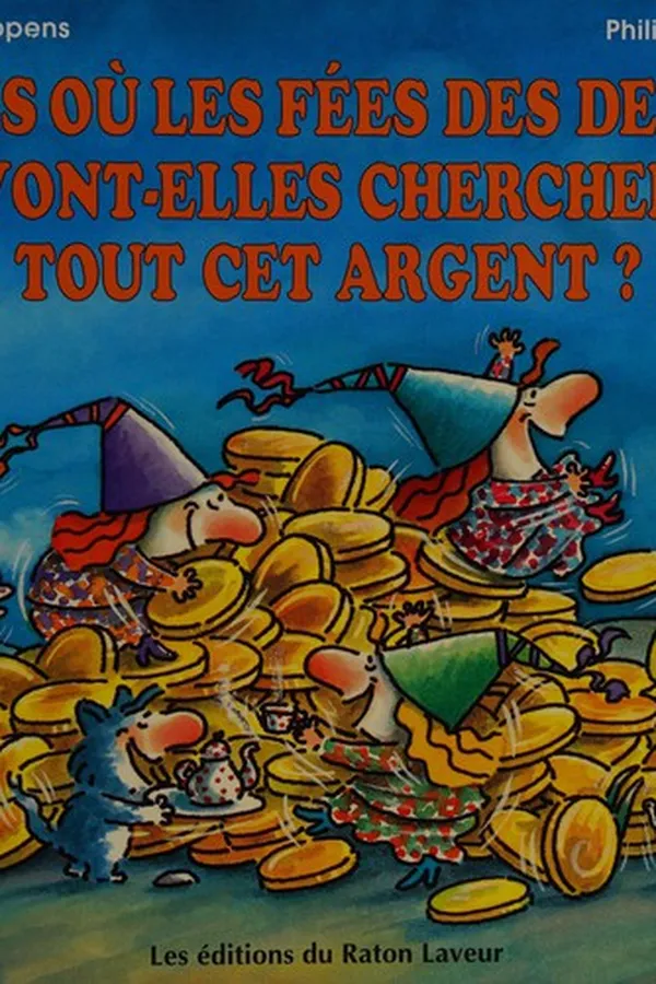 Capa de Mais où les fées des dents vont-elles chercher tout cet argent?