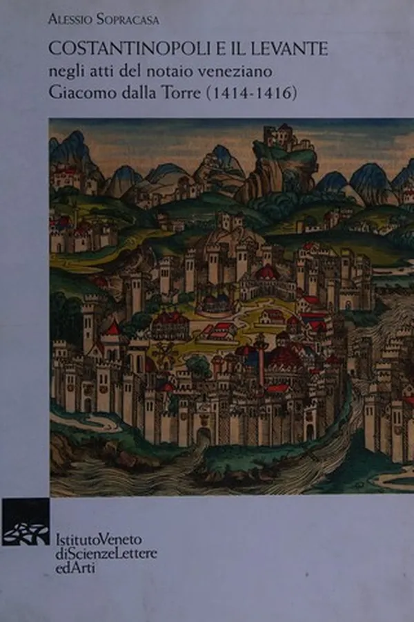 Capa de Costantinopoli e il Levante negli atti del notaio veneziano Giacomo dalla Torre (1414-1416)