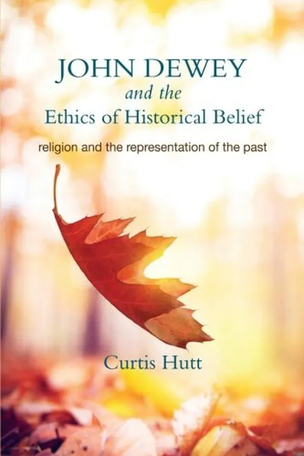 Capa de John Dewey and the ethics of historical belief