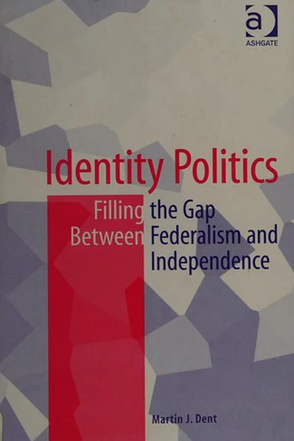 Capa de IDENTITY POLITICS: FILLING THE GAP BETWEEN FEDERALISM AND INDEPENDENCE