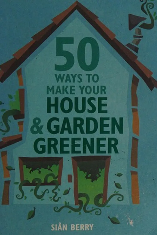 Capa de 50 Ways to Make Your House & Garden Greener
