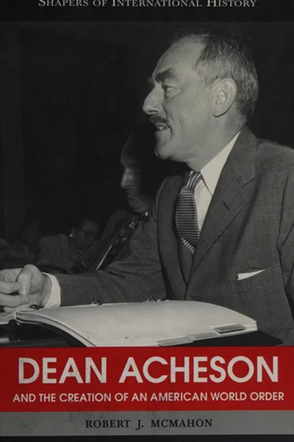 Capa de Dean Acheson and the creation of an American world order