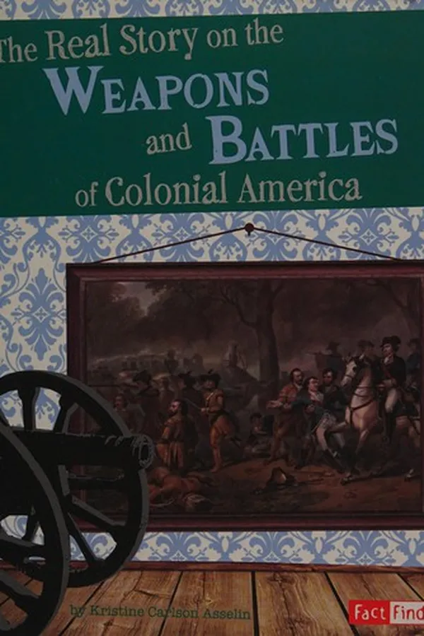 Capa de The real story on the weapons and battles of Colonial America