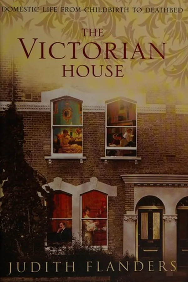 Capa de VICTORIAN HOUSE: DOMESTIC LIFE FROM CHILDBIRTH TO DEATHBED