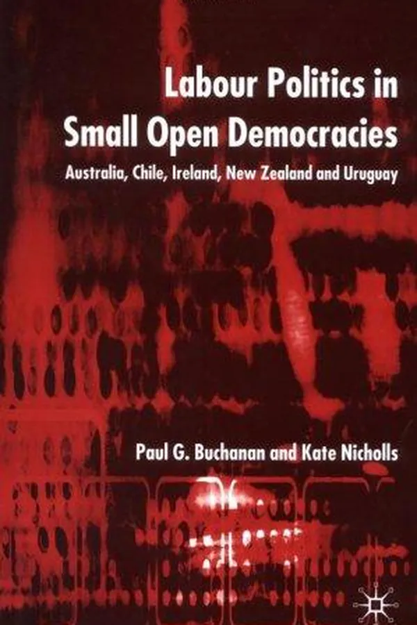 Capa de LABOUR POLITICS IN SMALL OPEN DEMOCRACIES: AUSTRALIA, CHILE, IRELAND, NEW ZEALAND AND URUGUAY