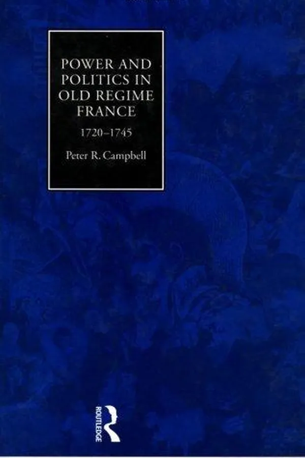 Capa de Power and politics in Old Regime France, 1720-1745