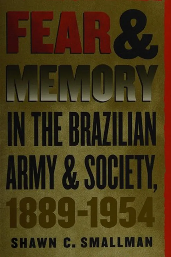 Capa de Fear & memory in the Brazilian army and society, 1889-1954