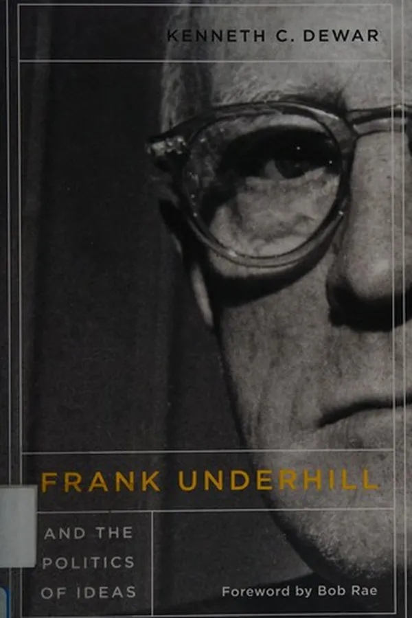 Capa de Frank Underhill and the Politics of Ideas