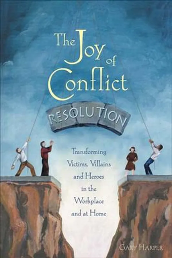 Capa de The joy of conflict resolution: transforming victims, villains and heroes in the workplace and at home
