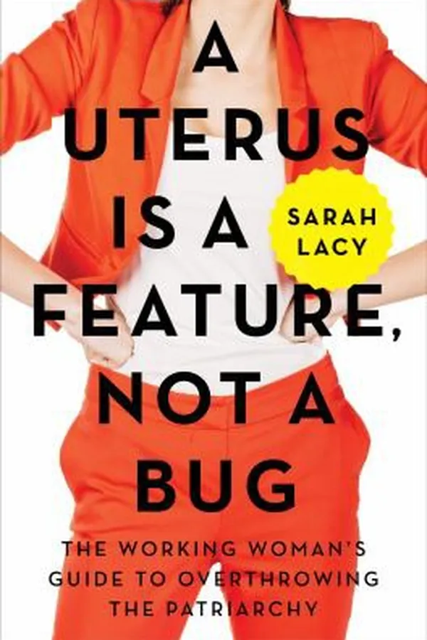 Cover of A uterus is a feature, not a bug