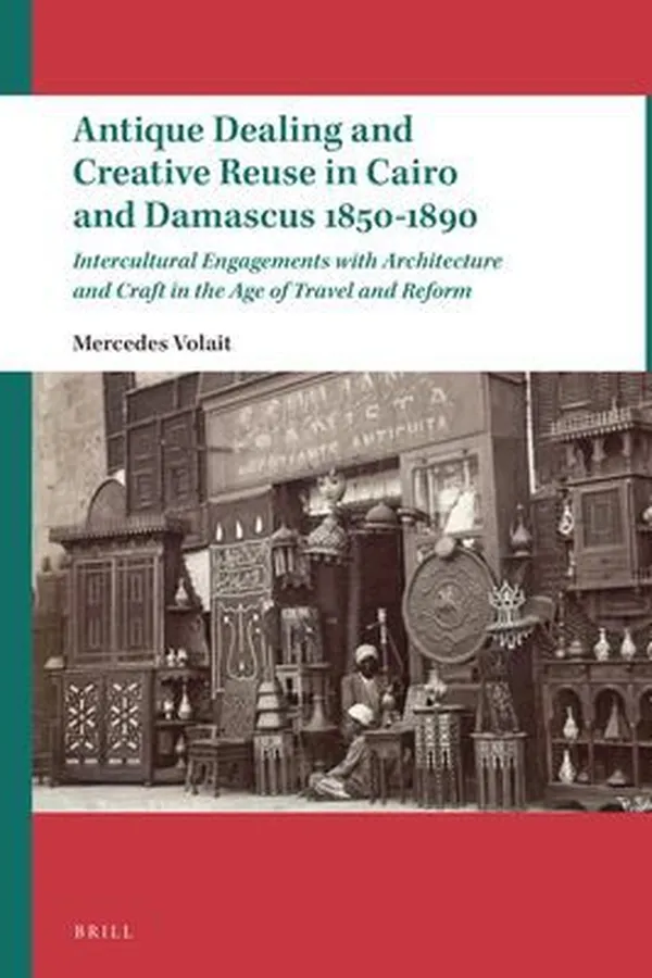 Capa de Antique Dealing and Creative Reuse in Cairo and Damascus 1850-1890