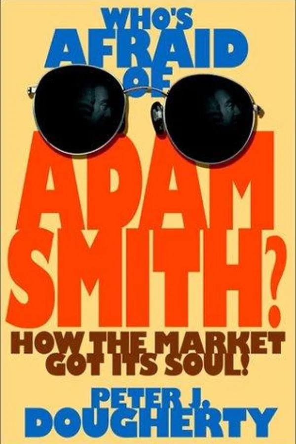 Capa de Who's Afraid of Adam Smith? How the Market Got Its Soul