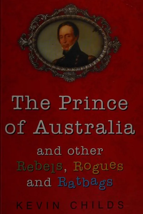 Capa de The Prince of Australia and other rebels, rogues and ratbags