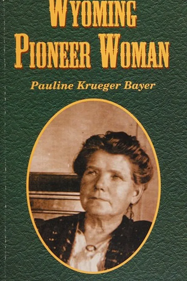 Capa de Wyoming pioneer woman, Pauline Krueger Bayer