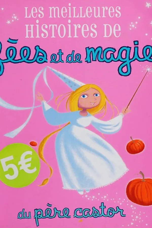 Capa de Les meilleures histoires de fées et de magie du Père Castor