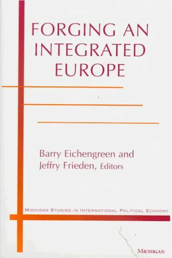 Capa de Forging an Integrated Europe (Michigan Studies In International Political Economy)