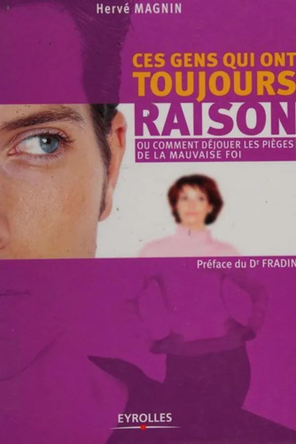 Capa de Ces gens qui ont toujours raison, ou, Comment déjouer les pièges de la mauvaise foi