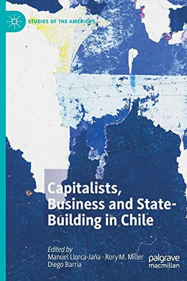 Capa de Capitalists, Business and State-Building in Chile