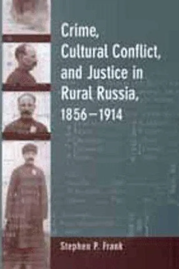 Capa de Crime, cultural conflict, and justice in rural Russia, 1856-1914