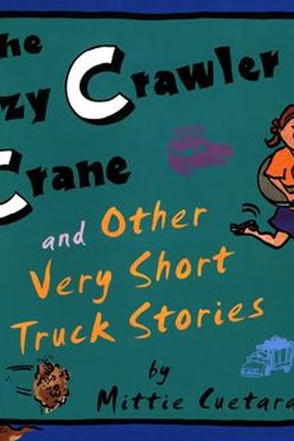 Capa de The crazy crawler crane and other very short truck stories
