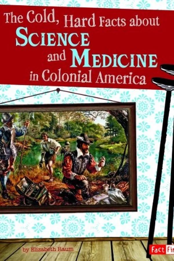 Capa de The cold, hard facts about science and medicine in colonial America