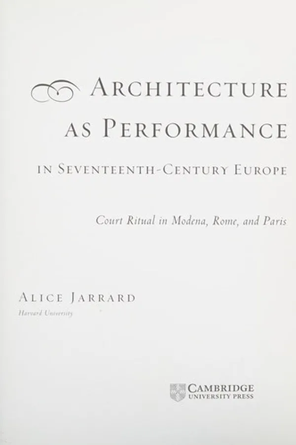 Capa de ARCHITECTURE AS PERFORMANCE IN SEVENTEENTH-CENTURY EUROPE: COURT RITUAL IN MODENA, ROME, AND PARIS