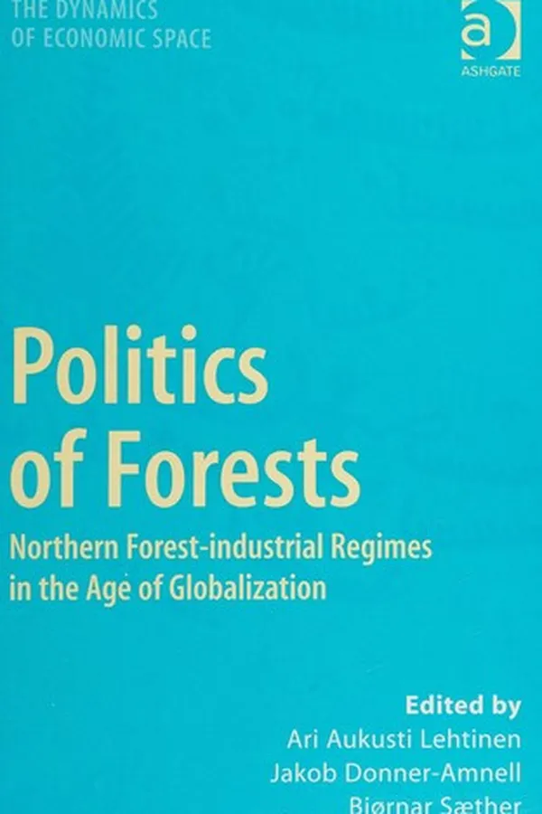 Capa de POLITICS OF FORESTS: NORTHERN FOREST-INDUSTRIAL REGIMES IN THE AGE OF GLOBALIZATION; ED. BY ARI AUKUSTI LEHTINEN