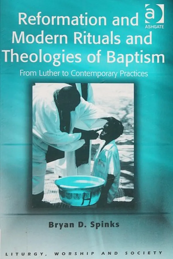 Capa de REFORMATION AND MODERN RITUALS AND THEOLOGIES OF BAPTISM: FROM LUTHER TO CONTEMPORARY PRACTICES