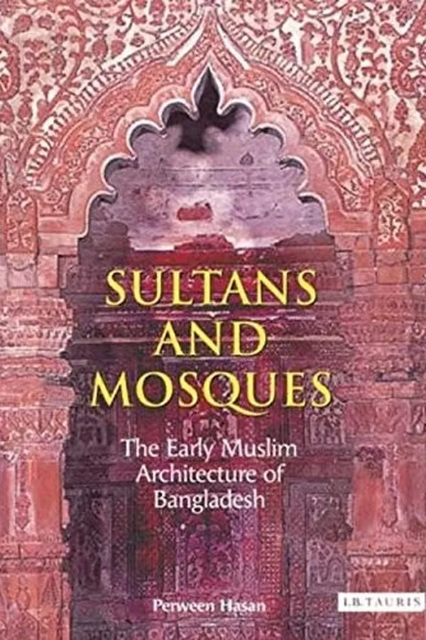 Capa de SULTANS AND MOSQUES: THE EARLY MUSLIM ARCHITECTURE OF BANGLADESH