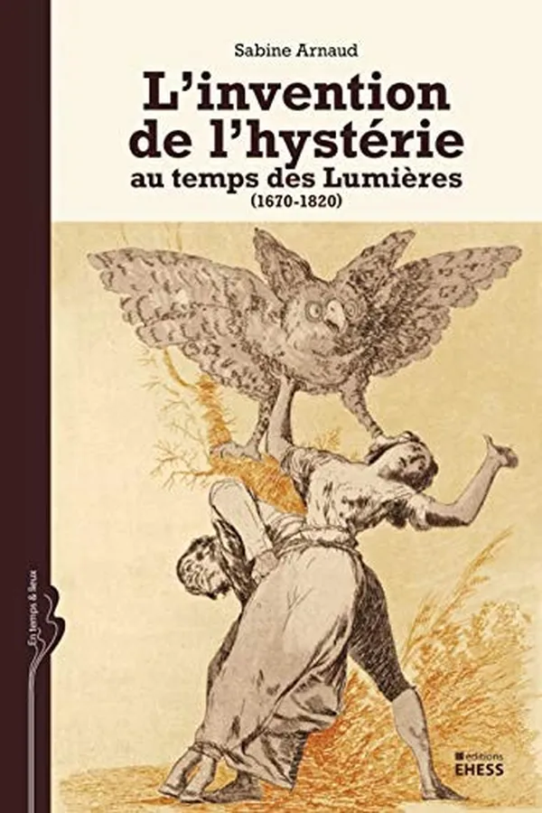 Capa de L'invention de l'hystérie au temps des Lumières, 1670-1820