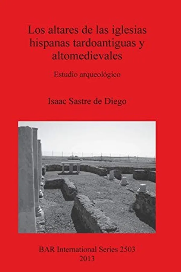 Capa de Los altares de las iglesias hispanas tardoantiguas y altomedievales