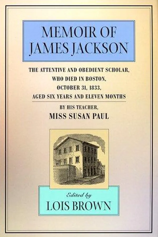 Capa de Memoir of James Jackson, the attentive and obedient scholar, who died in Boston, October 31, 1833, aged six years and eleven months