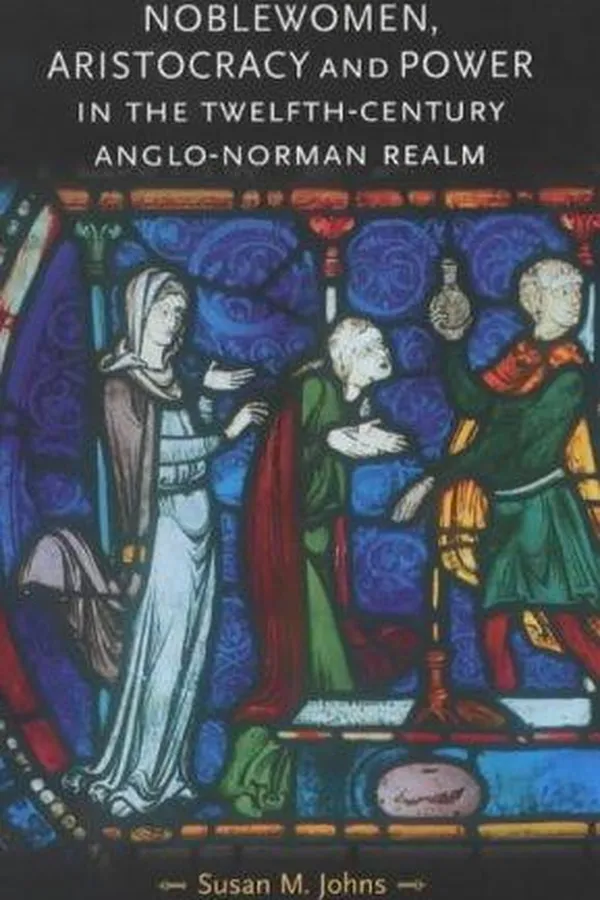 Capa de Noblewomen, aristocracy and power in the twelfth-century Anglo-Norman realm