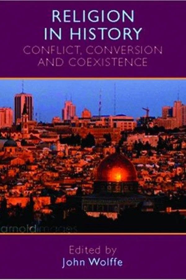 Capa de RELIGION IN HISTORY: CONFLICT, CONVERSION AND COEXISTENCE; ED. BY JOHN WOLFFE
