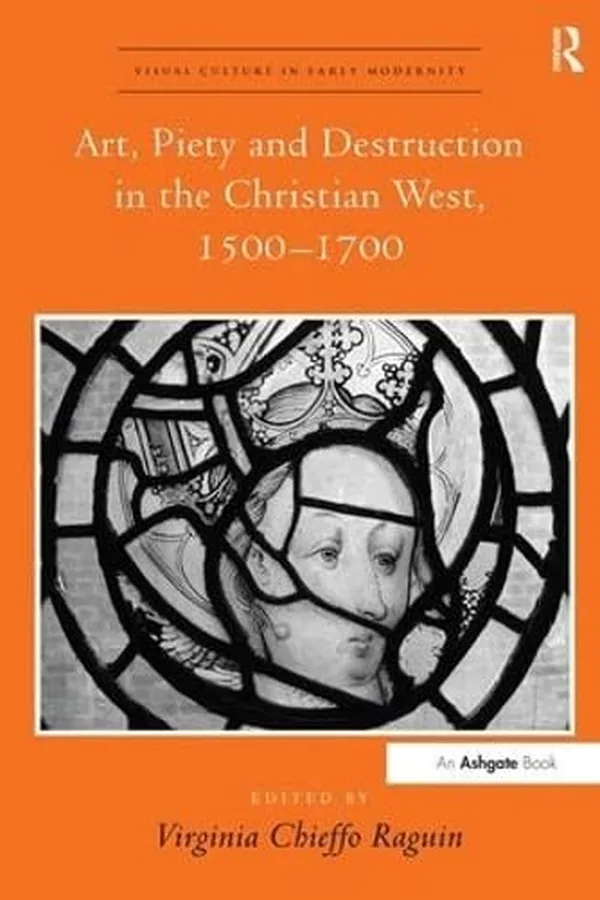 Capa de Art, piety and destruction in the Christian West, 1500-1700