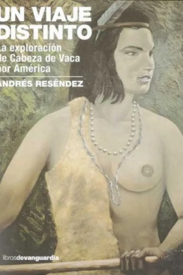 Capa de Un viaje distinto. La exploracion de Cabeza de Vaca por America