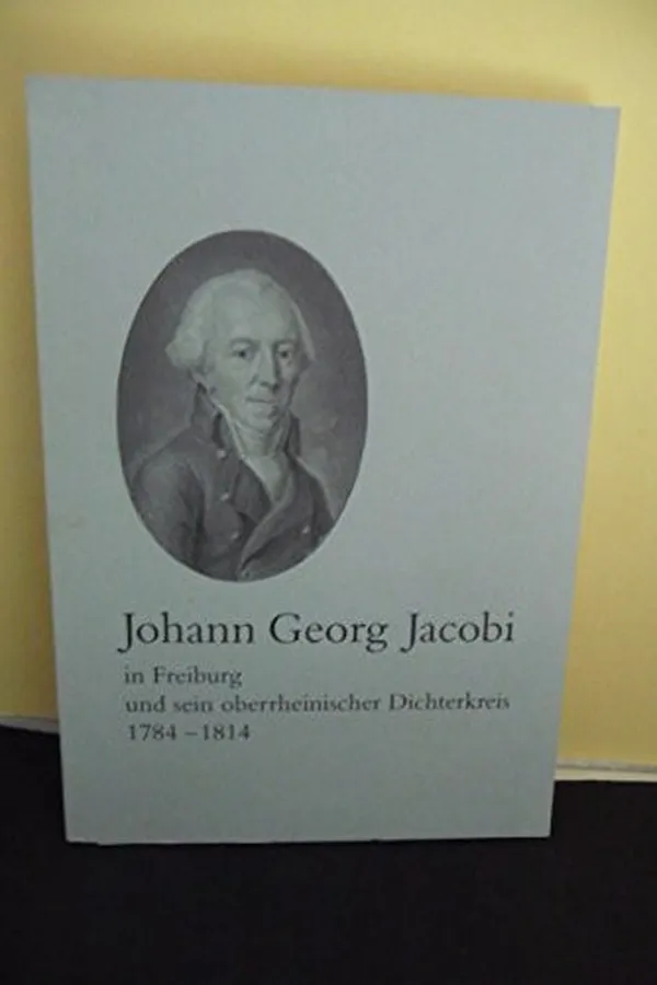Capa de Johann Georg Jacobi in Freiburg und sein oberrheinischer Dichterkreis 1784-1814