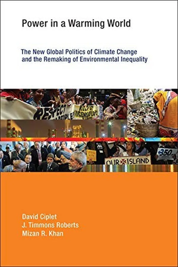 Capa de Power in a Warming World - The New Global Politics of Climate Change and the Remaking of Environmental Inequality