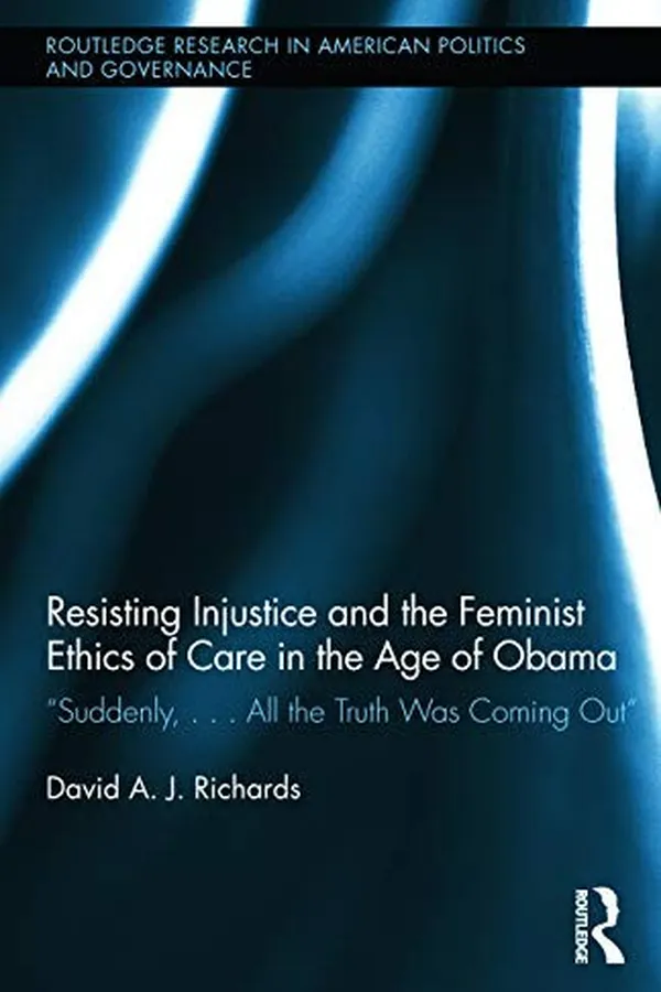Capa de Resisting Injustice and the Feminist Ethics of Care in the Age of Obama