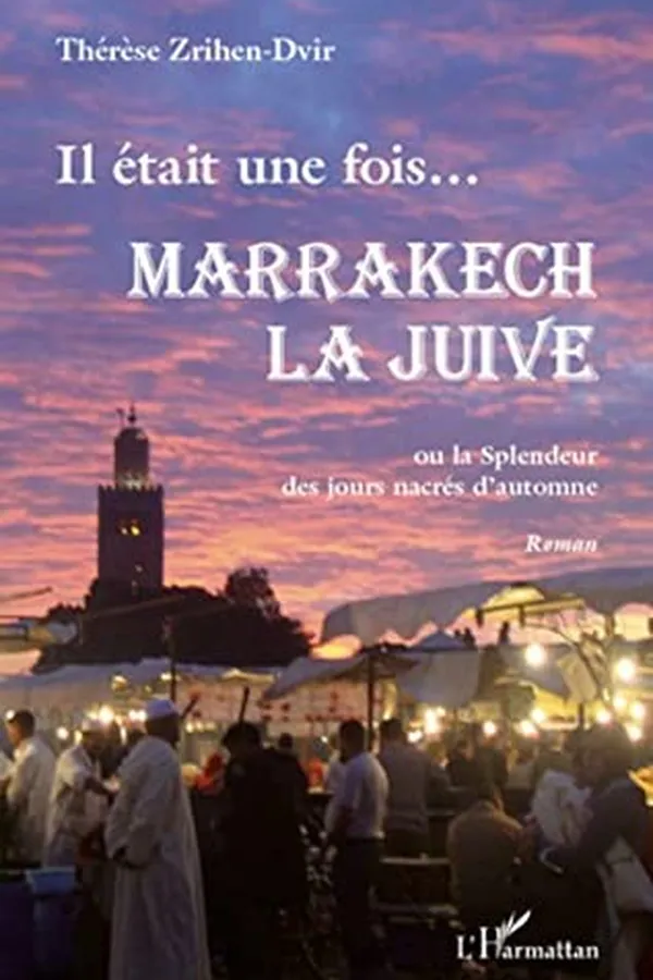 Capa de IL ÉTAIT UNE FOIS...MARRAKECH LA JUIVE - ou la Spendeur des jours nacrés d'automne - Roman