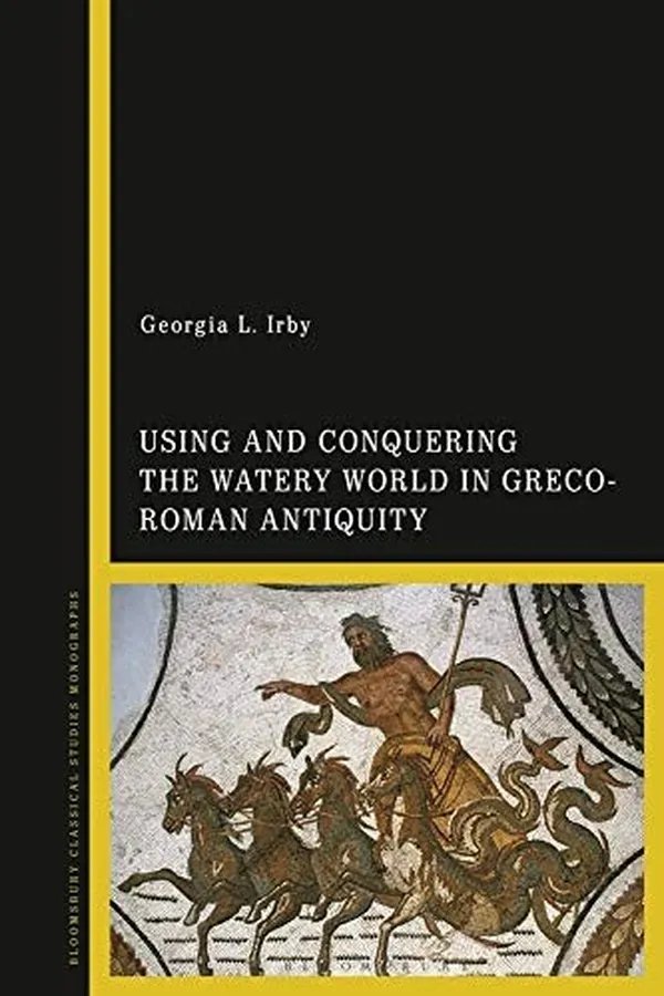 Capa de Using and Conquering the Watery World in Greco-Roman Antiquity
