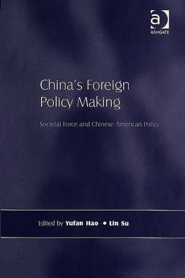 Capa de CHINA'S FOREIGN POLICY MAKING: SOCIETAL FORCE AND CHINESE AMERICAN POLICY; ED. BY YUFAN HAO