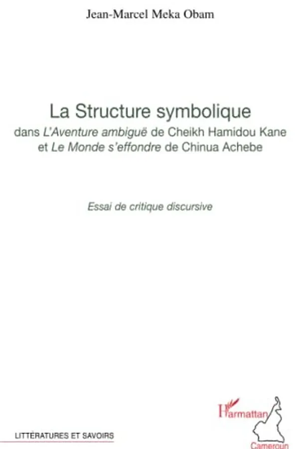 Capa de La STRUCTURE SYMBOLIQUE DANS "L'AVENTURE AMBIGUË "DE CHEICK HAMIDOU KANE ET "LE MONDE S'EFFONDRE" DE CHINUA ACHEBE - Essai de critique discursive