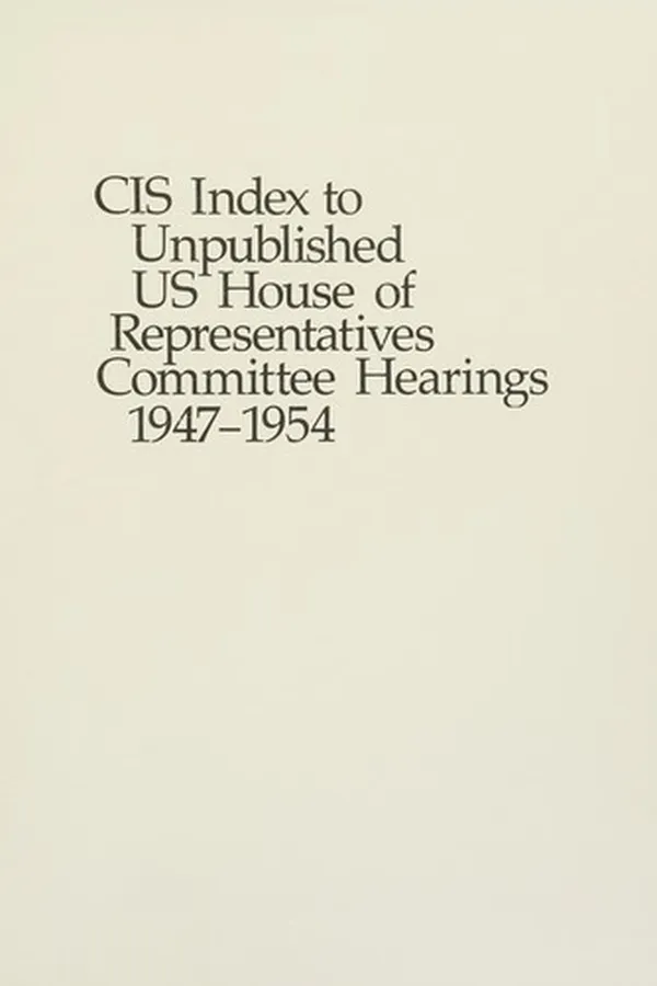Capa de CIS index to unpublished US House of Representatives committee hearings, 1947-1954