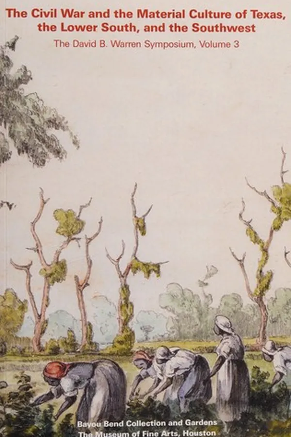Capa de The Civil War and the material culture of Texas, the lower South, and the Southwest